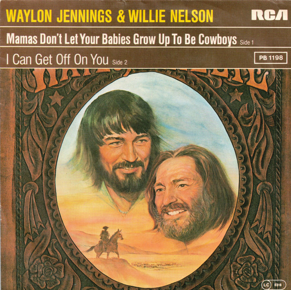 	Mamas Don't Let Your Babies Grow Up to Be Cowboys / I Can Get Off on You - Waylon & Willie	